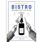 Bistro: French Food and Wine for Every Occasion: 250 Recipes - 100 Wines