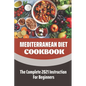 Mediterranean Diet Cookbook: The Complete 2021 Instruction For Beginners: Mediterranean Diet Plan