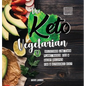 The Keto Vegetarian: 84 Delicious Low-Carb Plant-Based, Egg & Dairy Recipes For A Ketogenic Diet (Nutrition Guide), 2nd Edition