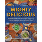MIGHTY DELICIOUS Healthy and tasty food the easy way: Less fat and sugar, more spices and herbs!