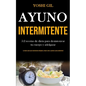 Ayuno Intermitente: 5:2 recetas de dieta para desintoxicar tu cuerpo y adelgazar (La mejor guía para mantenerse delgado y mejor sano y quemar grasa ab