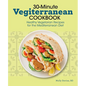 30-Minute Vegiterranean Cookbook: Healthy Vegetarian Recipes for the Mediterranean Diet