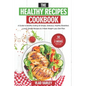 The Healthy Recipes Cookbook: A Guide to Healthy Eating 50 Simple, Delicious, Healthy Breakfast, Lunch, Dinner Recipes & 2 Week Weight Loss Diet Pla