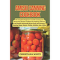Amish Canning Cookbook: The Complete Beginner's Amish Canning And Preserving Recipes Cookbook For Making Delicious And Simple Homemade Water B