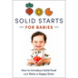 Solid Starts for Babies: How to Introduce Solid Food and Raise a Happy Eater