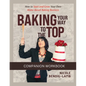 Baking Your Way To The Top Companion Workbook