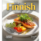 The Finnish Home Cook: Experience the Deliciousness of Finnish Cuisine - A European Cuisine Cookbook with 100+ Recipes and Stunning Pictures