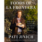 Pati Jinich Foods of La Frontera: Recipes and New Taste Frontiers from Both Sides of the Border