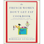 The French Women Don't Get Fat Cookbook