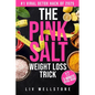 The Pink Salt Weight Loss Trick: The 3-Minute Daily Recipe That's Helping Thousands Burn Fat Naturally