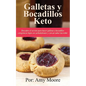 Galletas y bocadillos keto: Descubre el secreto para hacer galletas y bocadillos cetogénicos bajos en carbohidratos y con un sabor increíble