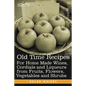 Old Time Recipes for Home Made Wines, Cordials and Liqueurs from Fruits, Flowers, Vegetables and Shrubs