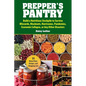 Prepper's Pantry: Build a Nutritious Stockpile to Survive Blizzards, Blackouts, Hurricanes, Pandemics, Economic Collapse, or Any Other Disasters