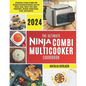 The Ultimate Ninja Combi Multicooker Cookbook: Beginners Guide To Make 100 Types Of Recipes At Home Including Breakfast, One Pot Meals, Soup, Yogurt,
