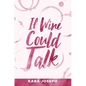 If Wine Could Talk