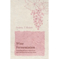 Wine Fermentation - Including Winery Directions and Information on Pure Yeast