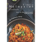 Simply Malaysian Cookbook: Easy yet Delicious Classics from Malaysia