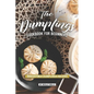The Dumplings Cookbook for Beginners: Irresistible Dumplings Recipes