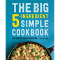 The Big 5-Ingredient Simple Cookbook: 150 Super Easy Recipes
