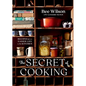 The Secret of Cooking: Recipes for an Easier Life in the Kitchen
