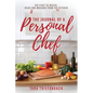 The Journal of a Personal Chef: The First 52 Weeks: Ideas and Musings from the Kitchen