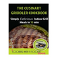 The Cuisinart Griddler Cookbook: Simply Delicious Indoor Grill Meals in 15 Min (Full Color)