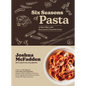 Six Seasons of Pasta: A New Way with Everyone's Favorite Food