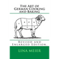 The Art of German Cooking and Baking: Revised and Enlarged Edition.