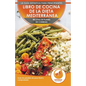 Libro De Cocina De Dieta Mediterránea Para Principiantes: Guía Para La Pérdida De Peso Fácil Y Comprobada Recetas De Planes De Comidas (Libro En Españ