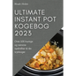 Ultimate Instant Pot Kogebog 2023: Over 100 hurtige og nemme opskrifter til din trykkoger