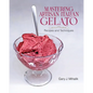 Mastering Artisan Italian Gelato: Recipes and Techniques