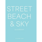 Street, Beach & Sky: A Cookbook