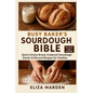 Busy Baker's Sourdough Bible: Quick Artisan Bread, Foolproof Sourdough Starter & Discard Recipes for Families: Easy Artisan Bread, Creative Sourdough