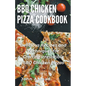 BBQ Chicken Pizza Cookbook
