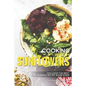 Cooking with Sunflowers: Discover the Best Blooming Recipe Book Ever!
