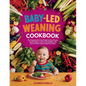 Baby-led Weaning Cookbook: The Complete All in One Guide for Busy Parents and Guardians on How to Feed Babies with Easy-to-Follow Step by Step Instruc