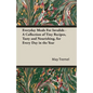 Everyday Meals for Invalids - A Collection of Tiny Recipes, Tasty and Nourishing, for Every Day in the Year