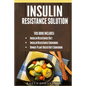 Insulin Resistance Solution: 2 Manuscripts (with 100+ insulin resistant diet recipes) +BONUS