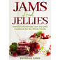 Jams and Jellies: Delicious Homemade Jam and Jelly Cookbook for the Whole Family