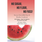 No Sugar, No Flour, No Fuss!: Soveya's Incredibly Easy & Healthy Cookbook (300 Recipes - Great for Diabetics & Gluten-Free Diets)