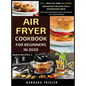 Air Fryer Cookbook For Beginners In 2020 - Easy, Healthy And Delicious Breakfast Recipes For A Nourishing Meal (Includes Alphabetic Index And Some Low