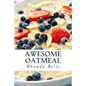 Awesome Oatmeal: 60 #Delish Dishes Made With Oats