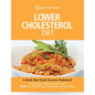 Lower Cholesterol Diet: A Quick Start Guide To Lowering Your Cholesterol, Improving Your Health and Feeling Great. Plus Over 100 Delicious Cho