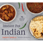 Instant Pot Indian: 70 Full-Flavor, Authentic Recipes for Any Sized Instant Pot