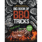 Big Book of BBQ Tricks: 101+ Tricks, Secret Ingredients and Easy Recipes for Foolproof Barbecue & Grilling