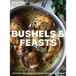 Bushels & Feasts: 170 Farm to Table Recipes for a Gluten and Grain Free Lifestyle