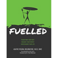 Fuelled: Transform Your Body Enhance Your Energy Supercharge Your Life
