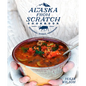 The Alaska from Scratch Cookbook: Seasonal. Scenic. Homemade.