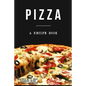 Pizza: A cookbook filled with recipes perfect bread, sauce and toppings: A cookbook full of delicious pizza recipes
