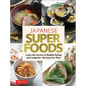 Japanese Superfoods: Learn the Secrets of Healthy Eating and Longevity - The Japanese Way!